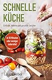 Schnelle Küche: Einfache, leckere und gesunde Gerichte by 