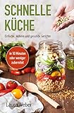 Schnelle Küche: Einfache, leckere und gesunde Gerichte