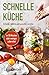 Schnelle Küche: Einfache, leckere und gesunde Gerichte by 