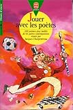 Jouer avec les poètes : 200 poèmes-jeux inédits de 65 poètes contemporains