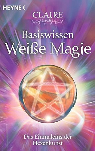 Download Basiswissen Weiße Magie: Das Einmaleins der Hexenkunst