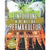 Einführung in die Welt der Permakultur: Ihre ersten Schritte zum Selbstversorger - Das Handbuch für Einsteiger