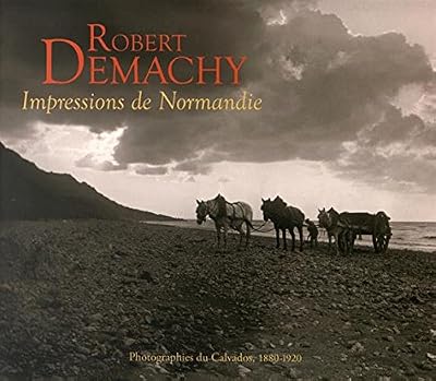 Robert Demachy, impressions de Normandie : Photographies du Calvados, 1880-1920