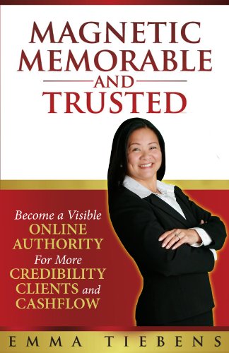 Magnetic Memorable and TRUSTED: Become A Visible Online Authority for More Credibility, Clients and Cashflow (English Edition)