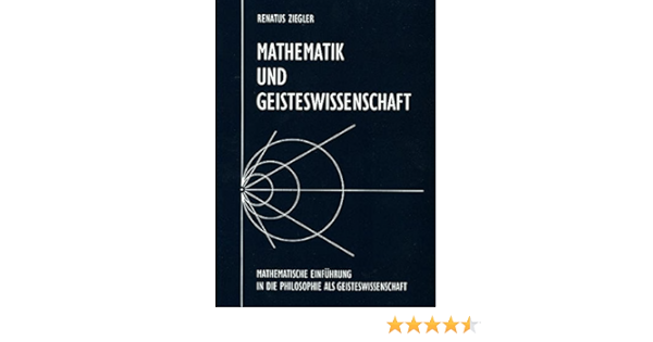 Mathematik Und Geisteswissenschaft Mathematische Einfuhrung In Die Philosophie Als Geisteswissenschaft In Anknupfung An Plato Cusanus Goethe Hegel In Anknupfung An Plato Goethe Und Steiner Amazon De Ziegler Renatus Bucher