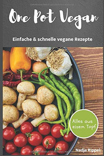 One Pot Vegan: Einfache & schnelle Gerichte - Alles aus einem Topf One Pot Vegan: Einfache & schnelle Gerichte - Alles aus einem Topf