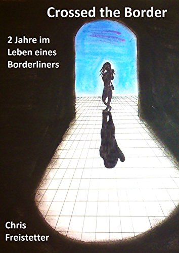 Crossed the Border - 2 Jahre im Leben eines Borderliners