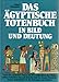 Das Ägyptische Totenbuch in Bild und Deutung by 