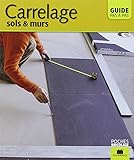Carrelage, sols et murs : Guide pas à pas