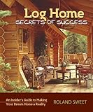 Image de Log Home Secrets of Success: An Insider's Guide to Making Your Dream Home a Reality (