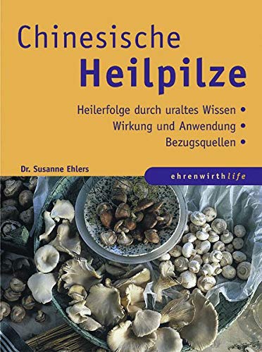 Preisvergleich Produktbild Chinesische Heilpilze: Heilerfolge durch uraltes Wissen / Wirkung und Anwendung / Bezugsquellen (Ratgeber Ehrenwirth)