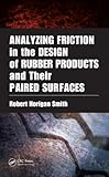 Image de Analyzing Friction in the Design of Rubber Products and Their Paired Surfaces: Designing Rubber Products and Their Paired Surfaces