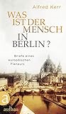 Image de Was ist der Mensch in Berlin?: Briefe eines europäischen Flaneurs