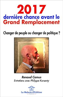2017, dernière chance avant le grand remplacement : Changer de peuple ou changer de politique ?
