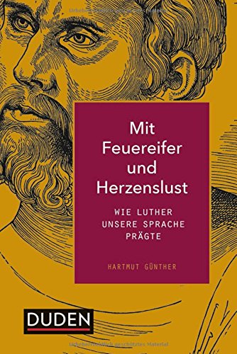 Download Mit Feuereifer und Herzenslust: Wie Luther unsere Sprache prägte (Duden Allgemeinbildung) Download Mit Feuereifer und Herzenslust: Wie Luther unsere Sprache prägte (Duden Allgemeinbildung)