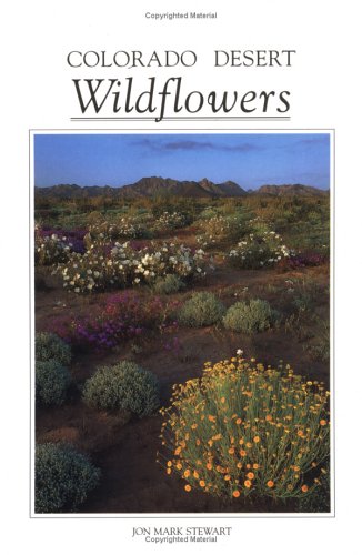 Colorado Desert Wildflowers: A Guide to Flowering Plants of the Low Desert, Including the Coachella Colorado Desert Wildflowers: A Guide to Flowering Plants of the Low Desert, Including the Coachella