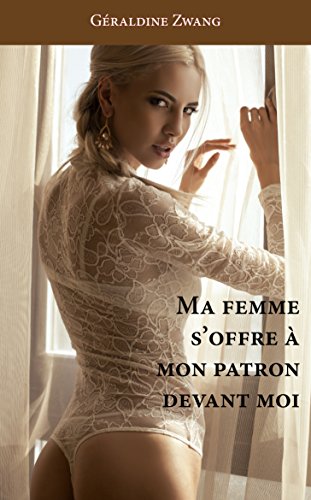 Télécharger Ma femme s'offre à mon patron devant moi (Les érotiques de Géraldine Zwang t. 22) PDF Ebook En Ligne