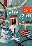 ENTRELIGNES LIRE/ECRIRE CM2. Cycle 3