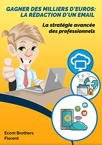 Télécharger Gagner des Milliers d'Euros: La Rédaction d'un Email pour l'Ecommerce: La Stratégie Avancée des P Gratuit