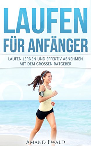 Download Laufen für Anfänger: Laufen lernen und effektiv abnehmen mit dem großen Ratgeber (Joggen, Laufen, Stoffwechsel beschleunigen, Abnehmen im Spaziergang, Fitness für Frauen, Gesundheit, Diät, Ernährung) Download Laufen für Anfänger: Laufen lernen und effektiv abnehmen mit dem großen Ratgeber (Joggen, Laufen, Stoffwechsel beschleunigen, Abnehmen im Spaziergang, Fitness für Frauen, Gesundheit, Diät, Ernährung)