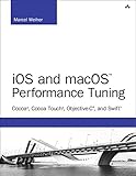 IOS and Macos Performance Tuning: Cocoa, Cocoa Touch, Objective-C, and Swift (Developer's Library) by 
