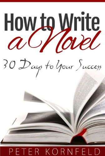 How to Write a Novel: 30 Days to Your Success (English Edition) How to Write a Novel: 30 Days to Your Success (English Edition)