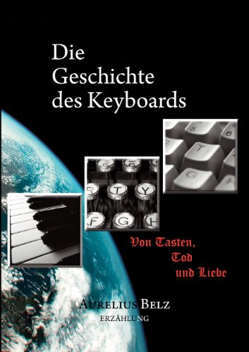 Die Geschichte des Keyboards: Von Tasten, Tod und Liebe Erzählung