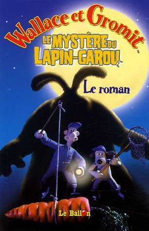 Wallace & gromit le mystere du lapin garou - le roman.