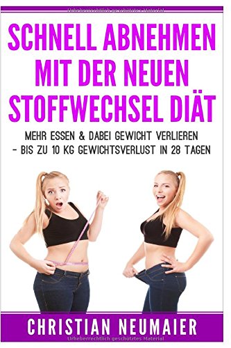 Download Schnell abnehmen mit der neuen Stoffwechseldiät: Mehr essen & dabei Gewicht verlieren - Bis zu 10 KG Gewichtsverlust in 28 Tagen Download Schnell abnehmen mit der neuen Stoffwechseldiät: Mehr essen & dabei Gewicht verlieren - Bis zu 10 KG Gewichtsverlust in 28 Tagen