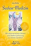 Seelen-Medizin: Mit schamanischem Wissen und Seelenrückholung zu innerer Ganzheit by Lisa Biritz, Susanne/Köhler  Mike Hühn