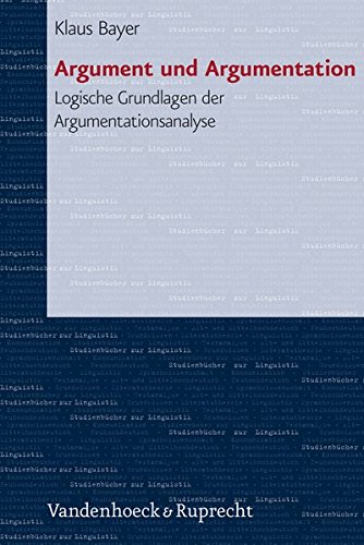 Argument und Argumentation. Logische Grundlagen der Argumentationsanalyse (Studienbücher zur Linguistik, Band 1)