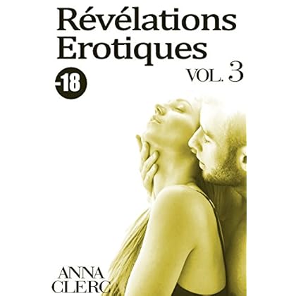 Révélations Érotiques (Tome 3): (New Romance Adulte -18, Patron, Interdit, Alpha Male, Initiation) Révélations Érotiques (Tome 3): (New Romance Adulte -18, Patron, Interdit, Alpha Male, Initiation)