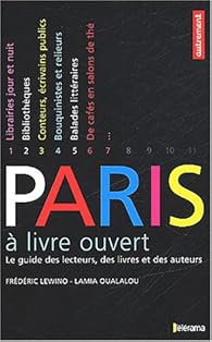 Paris à livre ouvert : Le Guide des lecteurs, des livres et des auteurs