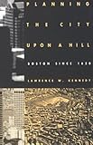 Planning the City Upon a Hill: Boston Since 1630 by