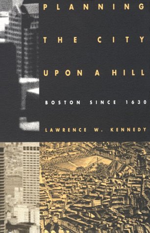 Planning the City Upon a Hill: Boston Since 1630