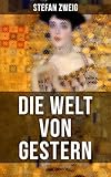 Die Welt von Gestern: Erinnerungen eines Europäers - Das goldene Zeitalter der Sicherheit by