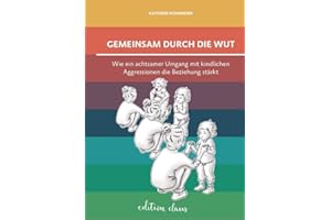 Gemeinsam durch die Wut: Wie ein achtsamer Umgang mit kindlichen Aggressionen die Beziehung stärkt