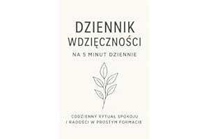 Dziennik Wdzięczności na 5 minut dziennie: Poświęć zaledwie pięć minut dziennie, aby wprowadzić więcej radości, spokoju i uważności do swojego życia.