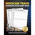 Mexican Train Dominos Score Sheet Book: 120 Large Score Sheets For Scorekeeping | Mexican Train Dominos Game Score Book