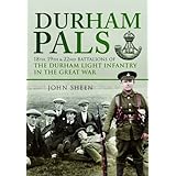 Durham Pals: 18th, 19th and 22nd Battalions of the Durham Light Infantry in the Great War