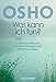 Was kann ich tun?: 101 einfache Methoden, um Stress und emotionale Probleme zu lindern by 