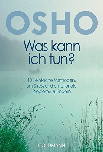 Was kann ich tun?: 101 einfache Methoden, um Stress und emotionale Probleme zu lindern