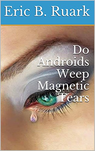 Do Androids Weep Magnetic Tears (English Edition)