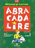 ABRACADABRALIRE CP. : Livret 1, Méthode de lecture, Cycle des apprentissages fondamentaux