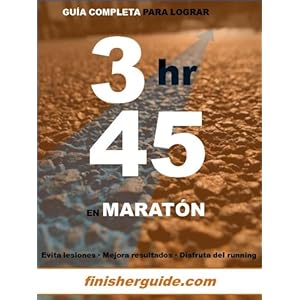 Guía completa para bajar de 3h45 en Maratón (Planes de entrenamiento para Maratón de finisherguide nº 345)