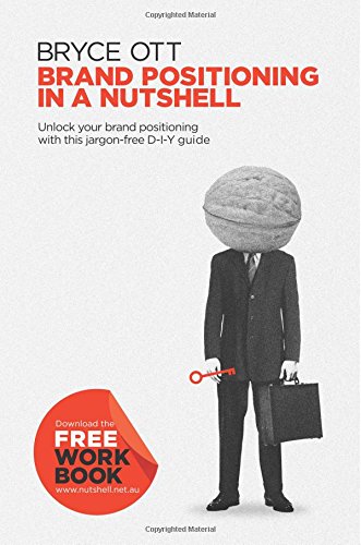 Brand Positioning in a Nutshell: Unlock your brand positioning with this jargon-free D-Y-I guide