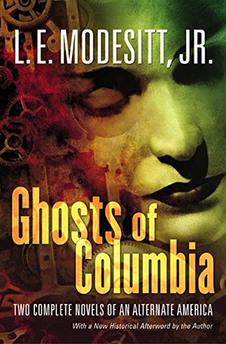 Ghosts of Columbia: Two Complete Novels of an Alternate America (Of Tangible Ghosts, The Ghost of th Ghosts of Columbia: Two Complete Novels of an Alternate America (Of Tangible Ghosts, The Ghost of th