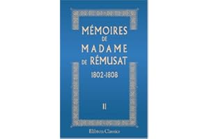 Mémoires de madame de Rémusat: 1802-1808. Publiés par son petit-fils Paul de Rémusat. Tome 2