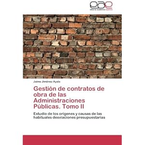 Gestión de contratos de obra de las Administraciones Públicas. Tomo II: Estudio de los orígenes y causas de