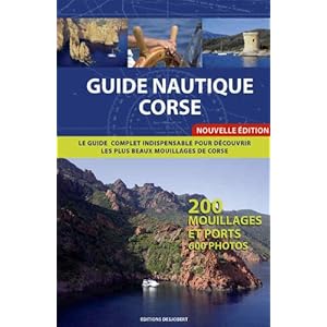 Guide nautique corse: le guide complet indispensable pour découvrir les plus beaux mouillages de Corse: 200 Mouillages et Ports - 600 Photos Livre en Ligne - Telecharger Ebook